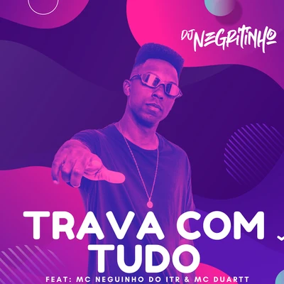 TRAVA COM TUDO (feat. MC Duartt & Mc Neguinho Do ITR) 專輯 Mc Bruno IP/DJ Negritinho