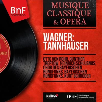 Wagner: Tannhauser (Mono Version) 專輯 Wolfgang Schubert/Chor des Bayerischen Rundfunks/Claudia Hellmann/Karl Christian Kohn/Gunter Missenhardt