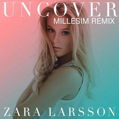 Zara Larsson Uncover(Millesim Remix)