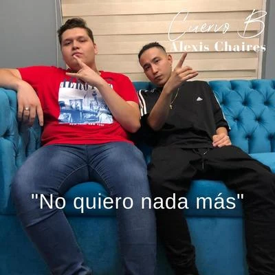 No Quiero Nada Más 专辑 Alexis Chaires/Alan Reyes