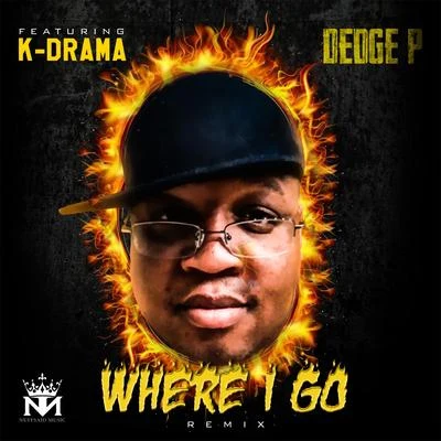 Where I Go (feat. K-Drama) (Remix) 专辑 John Jay/Dedge P