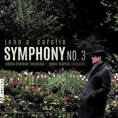 John A. Carollo: Symphony No. 3 专辑 Jung-won Choi/Miran Vaupotic/John Alan Rose/Moni Simeonov/Sing Rose