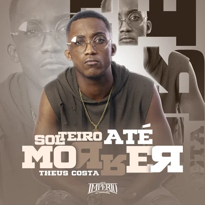 Solteiro Até Morrer 专辑 Dany bala/Theus Costa