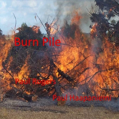 Paul Rogers Burn Pile (feat. Paul Haapaniemi)