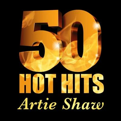 Artie Shaw Artie Shaw - 50 Hot Hits