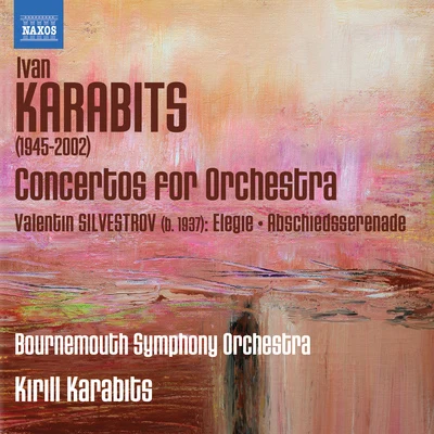 KARABITS, I.: Concertos for Orchestra Nos. 1-3SILVESTROV, V.: ElegyAbschiedsserenade (Bournemouth Symphony, K. Karabits) 專輯 Bournemouth Symphony Orchestra