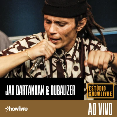 Jah Dartanhan e Dubalizer no Estúdio Showlivre (Ao Vivo) 專輯 Jah Dartanhan/Junior Dread