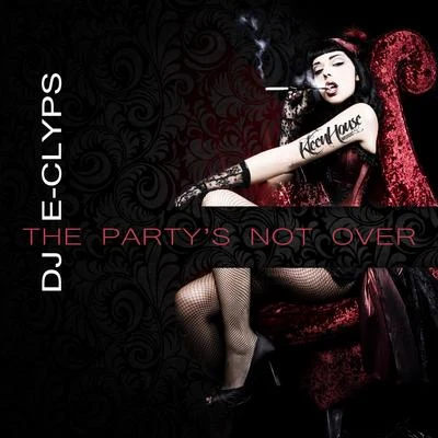 The Partys Not Over 專輯 DJ E-Clyps/Aaaron/PAWSA/EJECA/Jerk House Connection