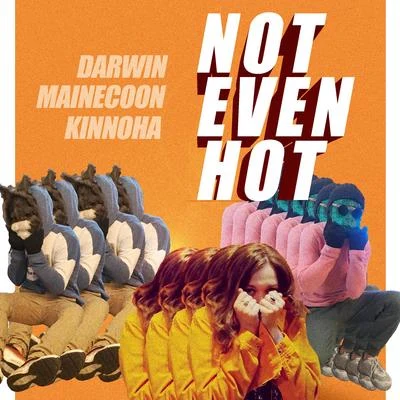 Not Even Hot (feat. Kinnoha) 专辑 Tigerblood/Kinnoha