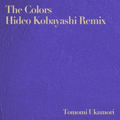 The Colors (Hideo Kobayashi Remixes) 專輯 Tomomi Ukumori