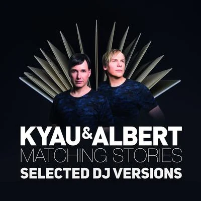 Matching Stories (Selected DJ Versions) 专辑 Kyau & Albert