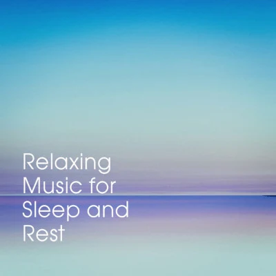 Relaxing Music for Sleep and Rest 專輯 Music for Deep Relaxation/Angels Of Relaxation/Piano Relaxation Music Masters