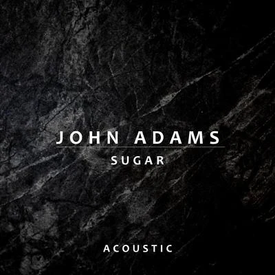 Sugar (Acoustic) 專輯 John Adams