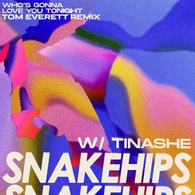 Whos Gonna Love You Tonight (feat. Tinashe) [Tom Everett Remix] 專輯 Snakehips/Tkay Maidza