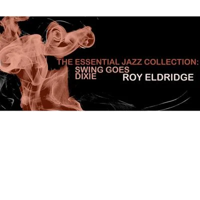 The Essential Jazz Collection: Swing Goes Dixie 专辑 Roy Eldridge