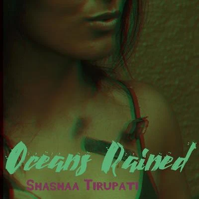 Shashaa TirupatiNaresh Iyer Oceans Rained