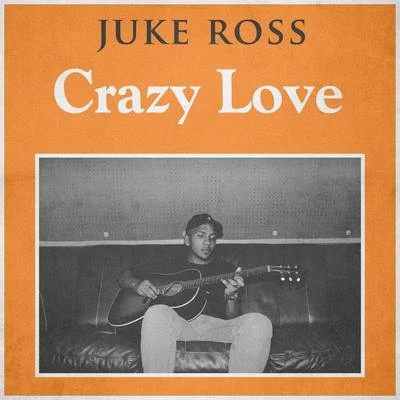 Juke Ross Crazy Love