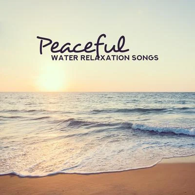 Peaceful Water Relaxation Songs: 2019 New Age Soft Music with Many Kinds of Water Sounds for Relax, Rest, Good Sleep, Dream Beautiful 專輯 Inspiring Tranquil Sounds/Total Relax Music Ambient/The Calming Sounds of Nature