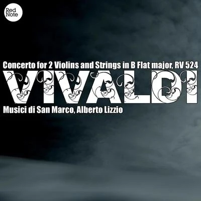 Musici di San MarcoAlberto LizzioAntonio Vivaldi Vivaldi: Concerto for 2 Violins and Strings in B Flat major, RV 524