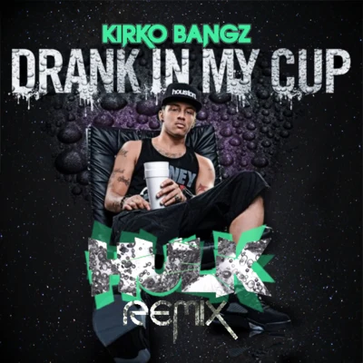 Drank In My Cup (HULKs leanin&#x27; on dat pussy remix) 专辑 Kirko Bangz