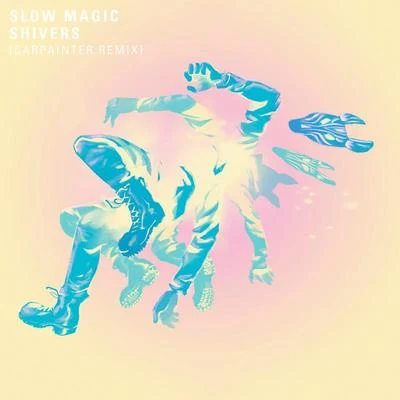 Shivers (Carpainter Remix) 專輯 Slow Magic