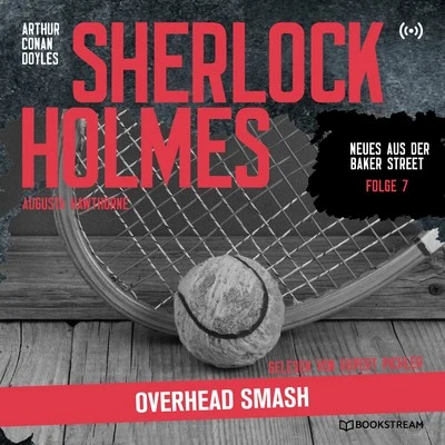 Sherlock Holmes: Overhead Smash (Neues aus der Baker Street 7) 專輯 Annegret Liebminger/Bookstream Hörbücher/Stefan Zweig