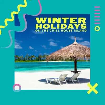 Winter Holidays on the Chill House Island: 2020 Chillout Music that Will Help You Survive Cold Winter Time, Total Sunny Vacation Tracks from Hottest B 專輯 CHILLOUT/Inspiring Chillout Music Paradise/Chillout Music Masters