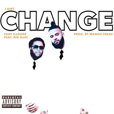 I Aint Change (feat. Big Ohh!) 專輯 Tdot illdude/Tyler Thomas