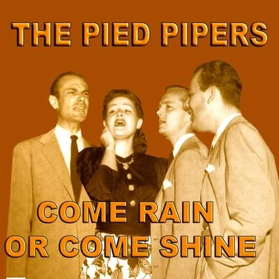 Come Rain Or Come Shine 專輯 The Pied Pipers