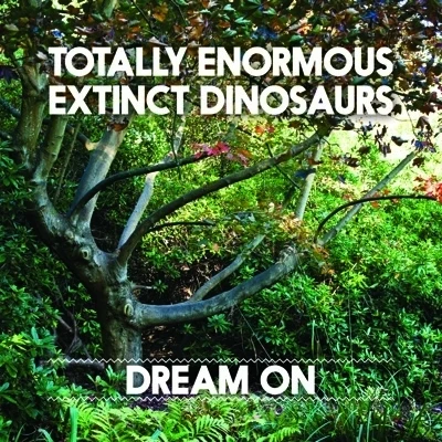 Dream On 專輯 Totally Enormous Extinct Dinosaurs