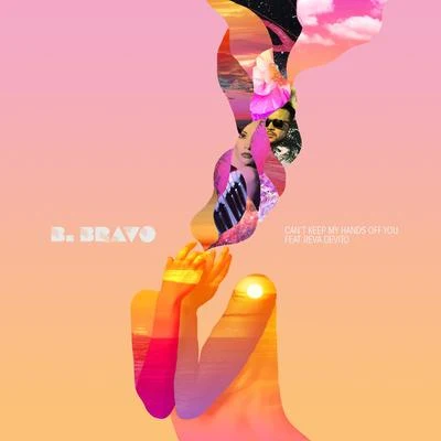 B. Bravo Cant Keep My Hands off You (feat. Reva DeVito)