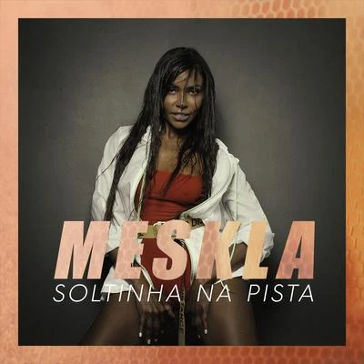 Soltinha na pista 专辑 Meskla/MC Gustta