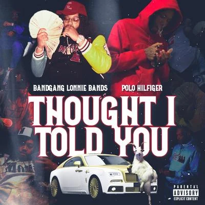 Thought I Told You (feat. Bandgang Lonnie Bands) 專輯 Polo Hilfiger