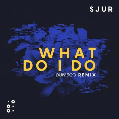 What Do I Do (Dunisco Remix) 专辑 SJUR/Boye & Sigvardt