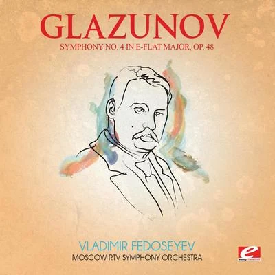 Glazunov: Symphony No. 4 in E-Flat Major, Op. 48 (Digitally Remastered) 專輯 Moscow RTV Symphony Orchestra/Vladimir Fedoseyev