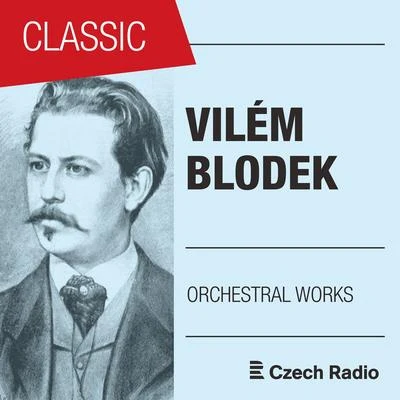 Vilém Blodek: Orchestral Works 专辑 Michael McHale/Prague Radio Symphony Orchestra/Tatiana Primak-Khoury/Sergio Monteiro/Elisaveta Blumina