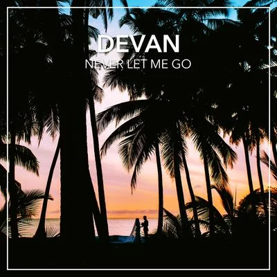 Never Let Me Go 專輯 Devan/Antoine Cara/Moz/Natan Chaim/Oliver Rosa