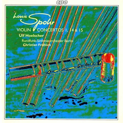 SPOHR, L.: Violin Concertos Nos. 1, 14 and 15 (Hoelscher, Berlin Radio Symphony, Frohlich) 專輯 Ulf Hoelscher