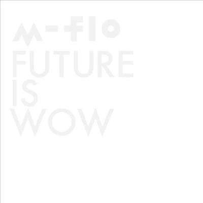 m-flo FUTURE IS WOW