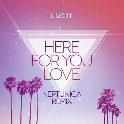 Here For You Love (Neptunica Remix) 专辑 LIZOT