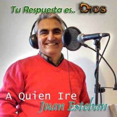 A quién iré (Tu respuesta es Dios) 專輯 Juan Esteban