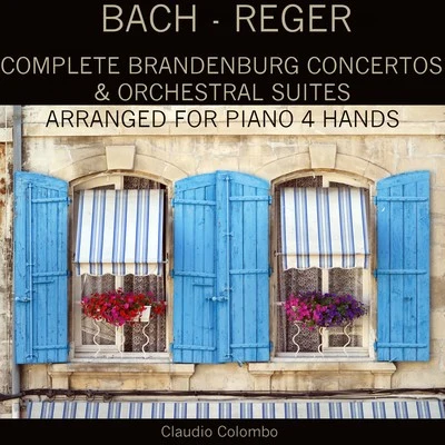 Bach - Reger: Complete Brandenburg Concertos & Orchestral Suites Arranged for Piano 4 Hands 專輯 Claudio Colombo