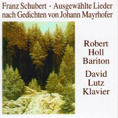 Ausgewählte Lieder nach Gedichten von Johann Mayrhofer 專輯 Robert Holl