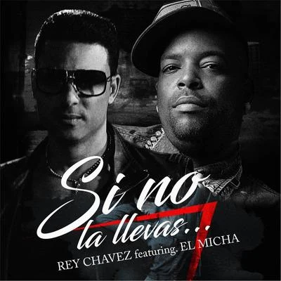 Si No La Llevas (feat. El Micha) 專輯 Rey Chavez