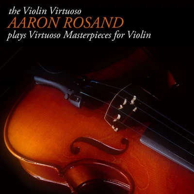 The Violin Virtuoso: Aaron Rosand plays Virtuoso Masterpieces for Violin 专辑 Hugh Sung/Aaron Rosand