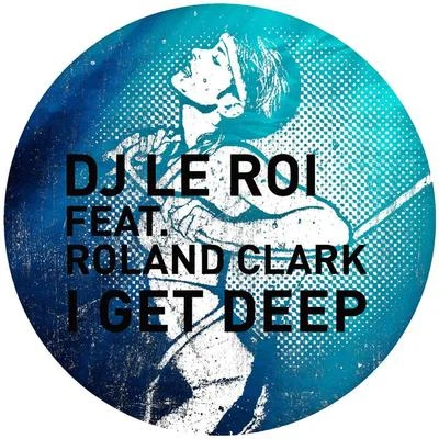 Roland ClarkDavid Tort I Get Deep (The Remixes)