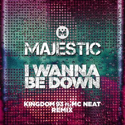 I Wanna Be Down (Kingdom 93 ft. MC Neat Edit) 专辑 Majestic