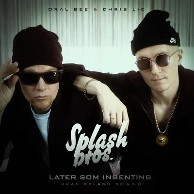 Later Som Ingenting (Ukas Splash Smash) 專輯 Splash Bros./Oral Bee/Chris Lie