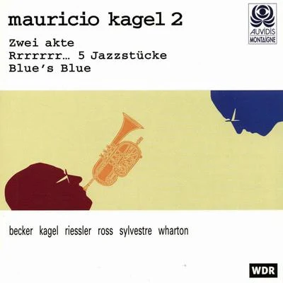 Kagel: Zwei Akte, Rrrrrrr... 5 Jazzstücke & Blues Blue 專輯 Michael Riessler/Gerhard Köhn/Bruno Piroth/Manuel Gerstner/Stephan Sauvageot