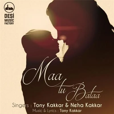 Maa Tu Bataa 專輯 Tony Kakkar/Bohemia/Neha Kakkar